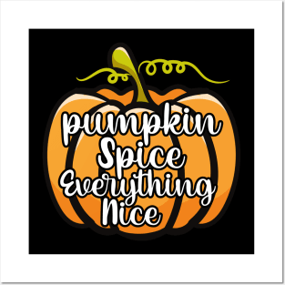 Pumpkin Spice Everything Nice Posters and Art